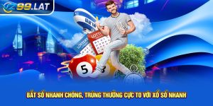 Bắt số nhanh chóng, trúng thưởng cực to với xổ số nhanh