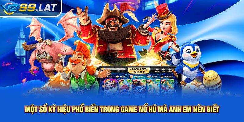 Một số ký hiệu phổ biến trong game nổ hũ mà anh em nên biết