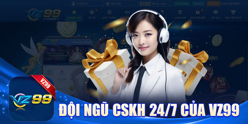 Đội ngũ CSKH 24/7 của VZ99